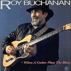 Roy BUCHANAN. When A Guitar Plays The Blue