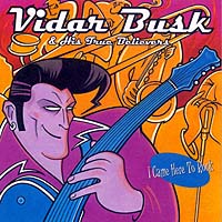 Vidar Busk & His True Believers. I Came Here To Rock.